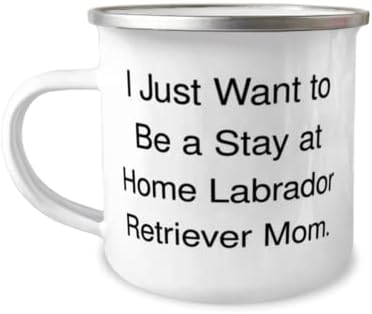 Неподходящи подаръци за кучета порода Лабрадор Ретривър, Аз просто искам да Остане у дома, Мотивирующая Празнична Чаша за къмпинг