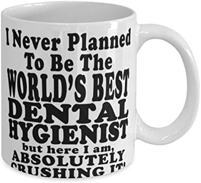 Кафеена чаша Dental hygienist на 11 или 15 грама - никога не Съм планирала да Стане най-добрият в света стоматолог-гигиенистом,
