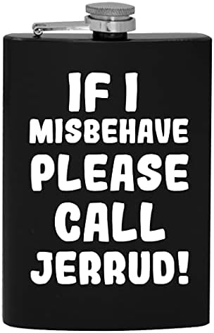 Ако аз ще се държат зле, моля, обадете се Джерруду - 8-унцевая фляжка за пиене на алкохол