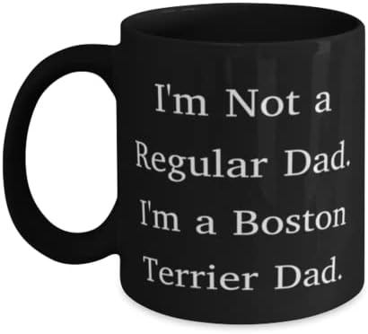 Аз не съм Обикновен баща. Аз бостонец. Чаша за кучета Бостън териер 11 грама и 15 грама, Уникални Подаръци за кучета Бостън териер, Чаша За любителите на домашни любимц